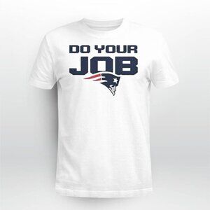 Patriots Do Your Job Football Team NFL Sports Fan Gift T Shirt 92